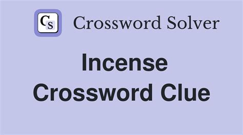 INCENSE RESIDUE Crossword Answer. . Light incense to crossword clue